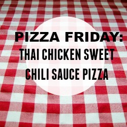 Pizza Friday: Thai Chicken Sweet Chili Sauce Pizza