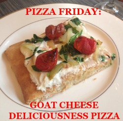 Pizza Friday: Goat Cheese Deliciousness Pizza