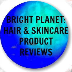 Bright Planet: Hair & Skincare Product Reviews